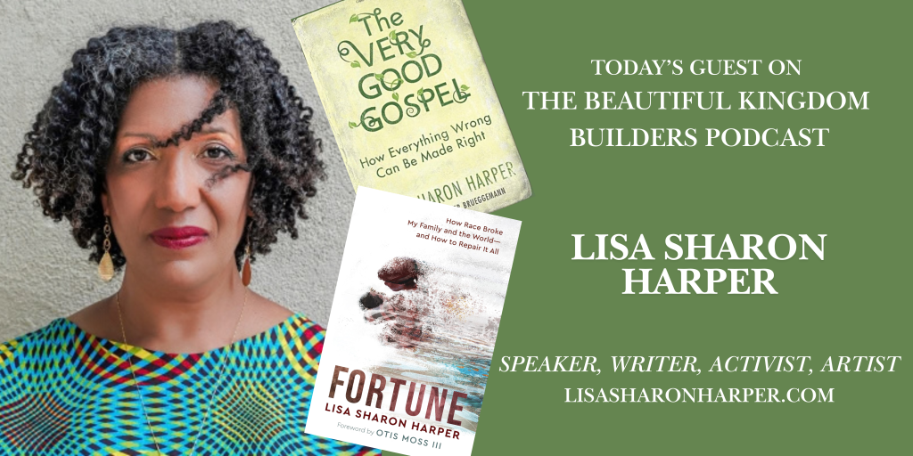 Portrait of Lisa Sharon Harper, a speaker, writer, activist, and artist. She is featured as a guest on The Beautiful Kingdom Builders podcast. Books by Harper, 'The Very Good Gospel' and 'Fortune,' are displayed in the image.
